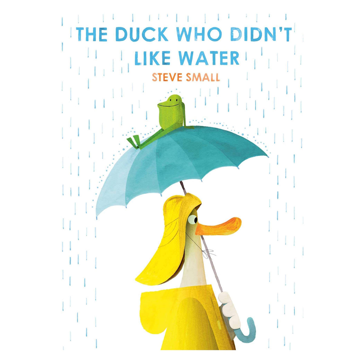 Book cover of The Duck Who Didn't Like Water by Steve Small featuring a duck with an umbrella and a frog in the rain.