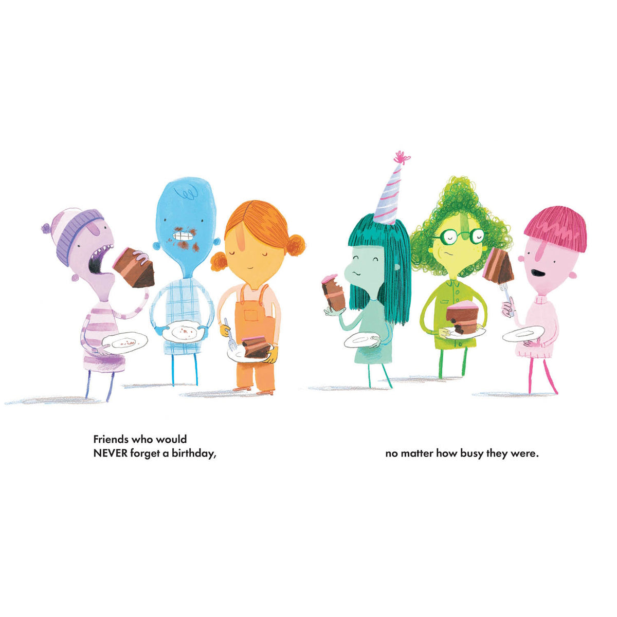 Six stylized characters of different colors eating chocolate cake. Text reads: "Friends who would NEVER forget a birthday."
