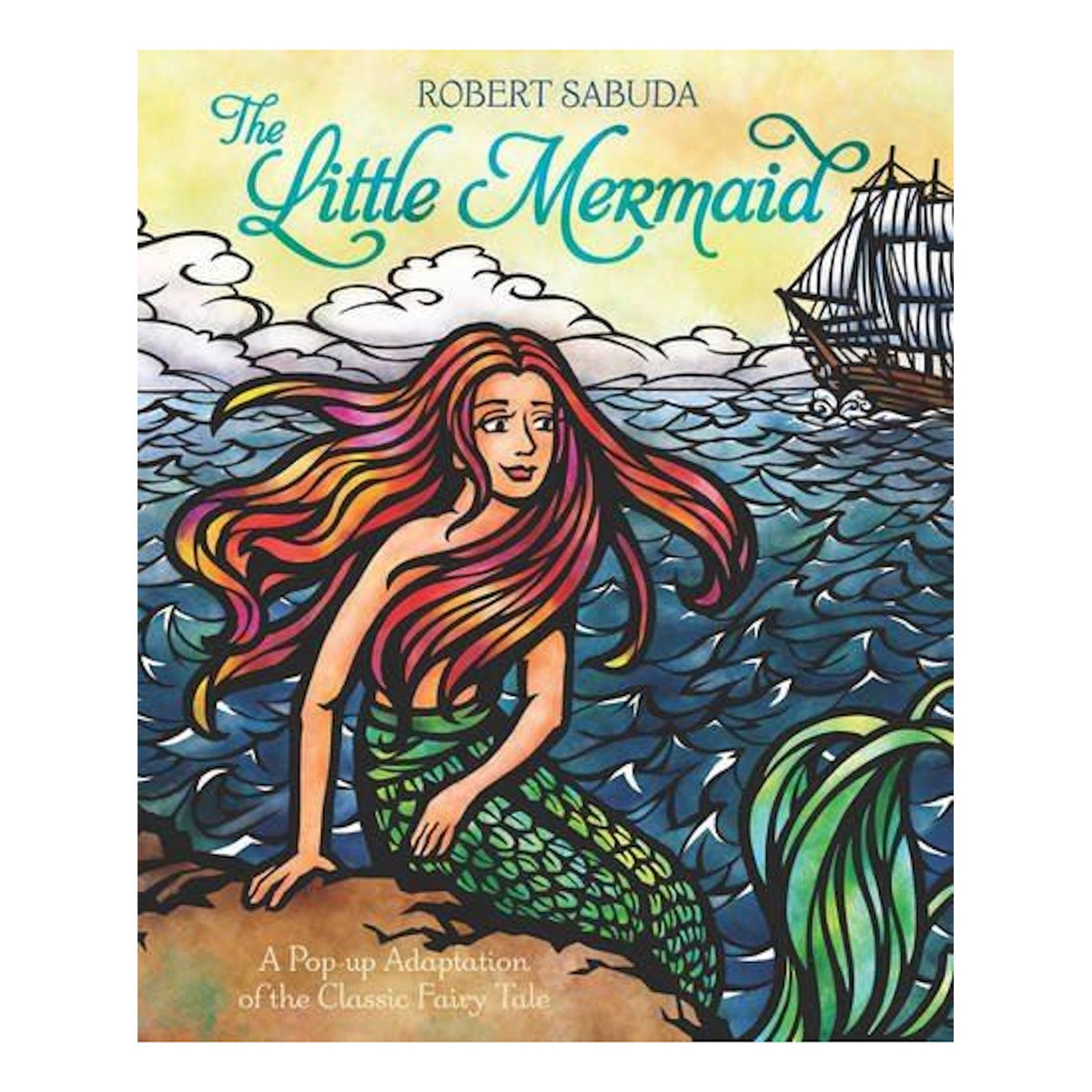Cover of "The Little Mermaid" by Robert Sabuda. A mermaid with flowing hair and a green tail sits on rocks by a colorful sea, with a ship in the background.