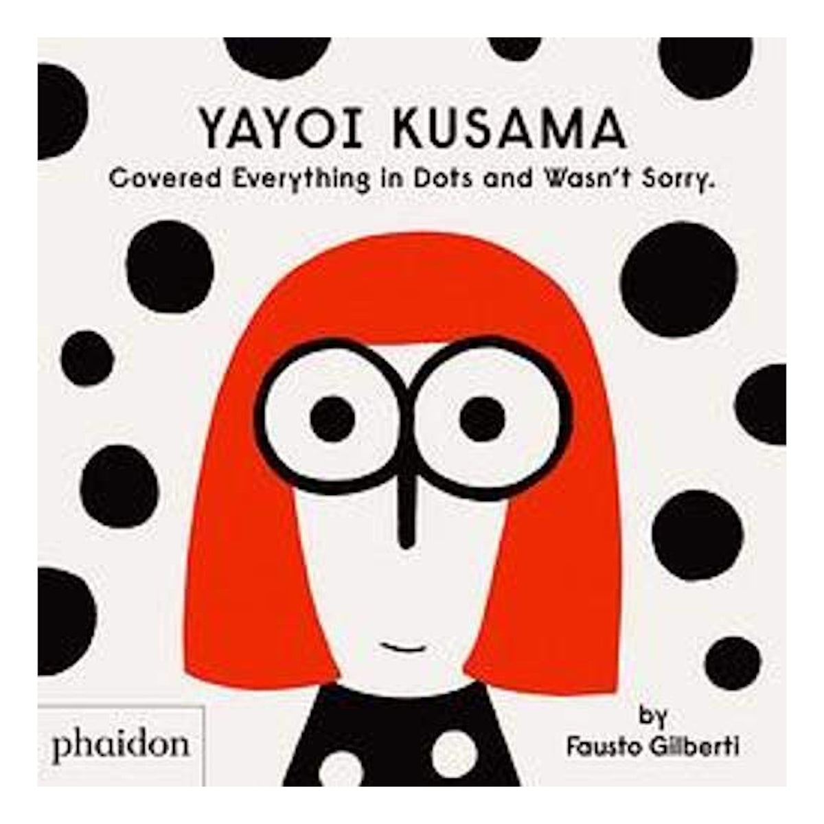 Book cover of Yayoi Kusama Covered Everything in Dots and Wasn't Sorry featuring an illustration.