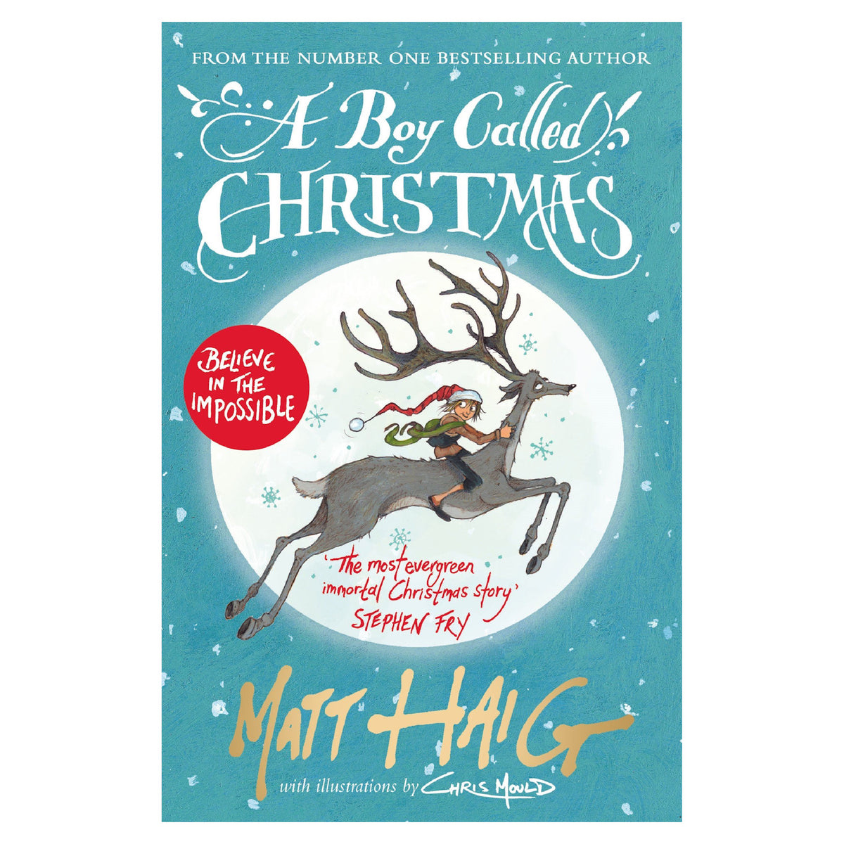 Cover of "A Boy Called Christmas" by Matt Haig. A child rides a flying reindeer against a snowy sky. Text: "Believe in the Impossible." Whimsical and magical tone.