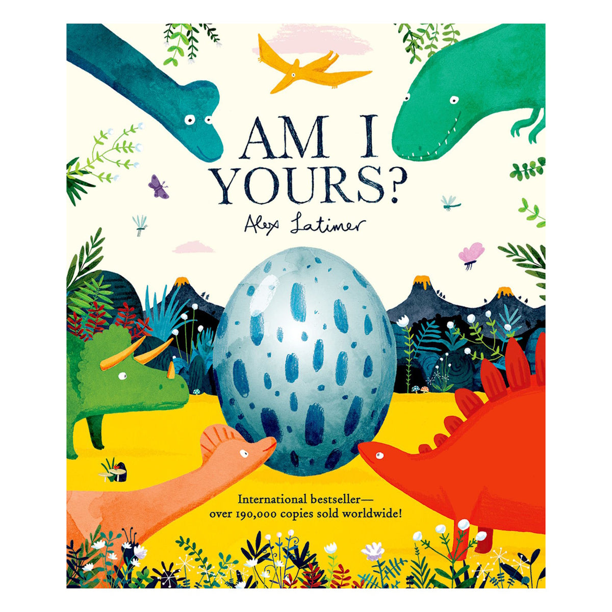Children's book cover titled "Am I Yours?" by Alex Latimer features colorful dinosaurs surrounding a large blue-spotted egg, set against a vibrant landscape.