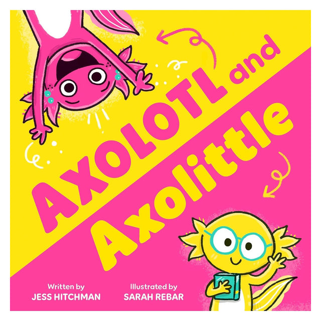 Children's book cover for Axolotl and Axolittle by Jess Hitchman, featuring colorful cartoon axolotls on a pink and yellow background.