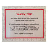 A humorous warning label on a book with a red border reads, "This book looks serious but it's COMPLETELY RIDICULOUS!" It cautions readers that it induces laughter and silliness.