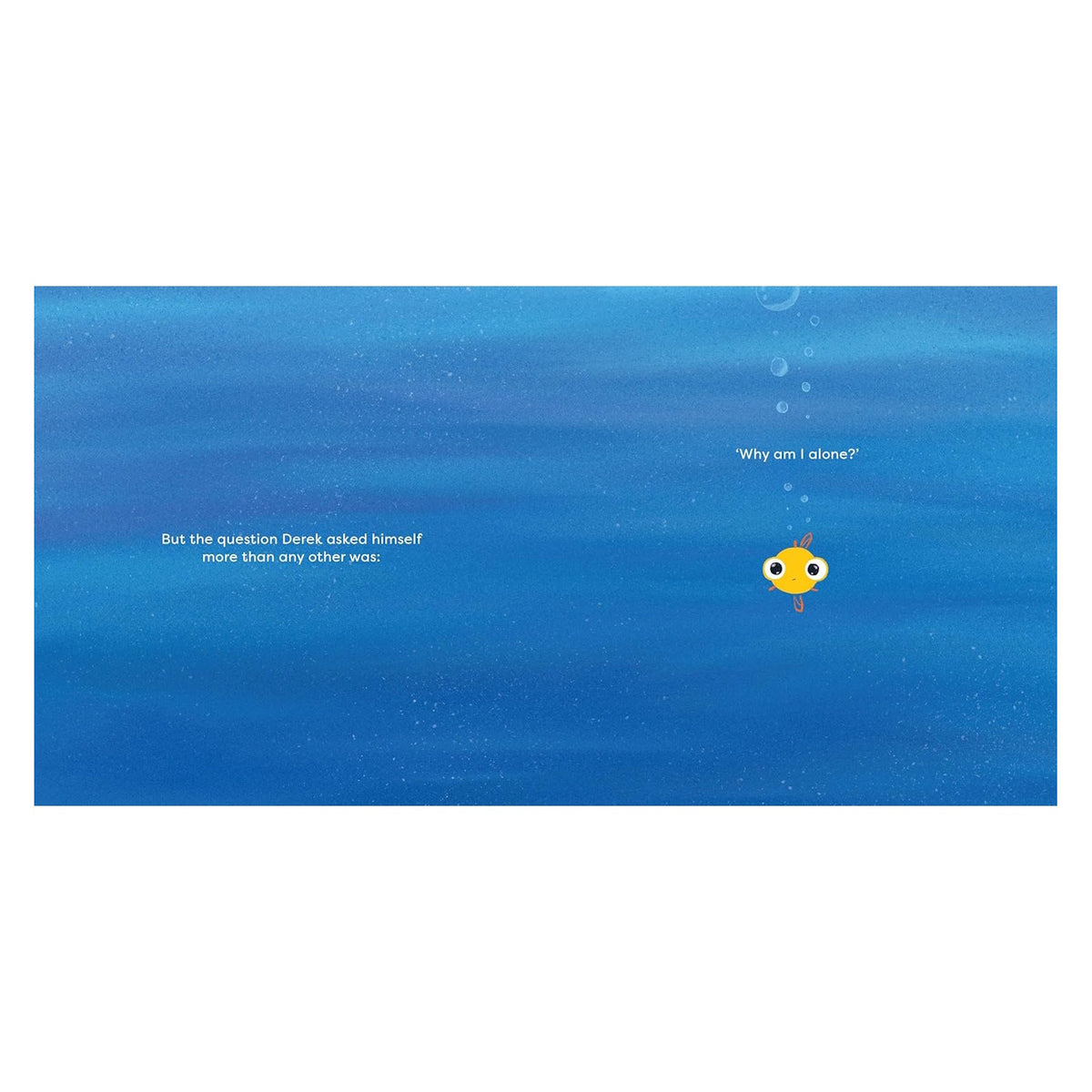 Small yellow fish alone in a vast blue ocean with book text from Derek asking why am I alone.