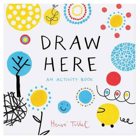 Cover of "Draw Here: An Activity Book" by Hervé Tullet, featuring colorful hand-drawn circles, dots, and abstract shapes.