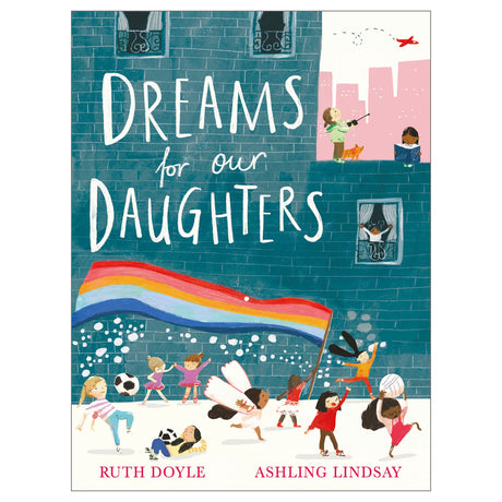 Cover of "Dreams for Our Daughters" features diverse children playing, dancing, and holding a rainbow flag. The background shows a cityscape and happy, empowering vibes.