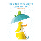 Book cover of The Duck Who Didn't Like Water by Steve Small featuring a duck with an umbrella and a frog in the rain.