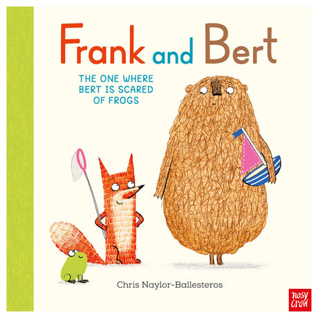 Cover of "Frank and Bert: The One Where Bert is Scared of Frogs" by Chris Naylor-Ballesteros. A fox holds a net, grinning at a big bear with a toy boat. A small frog is nearby. Bright, playful tone.