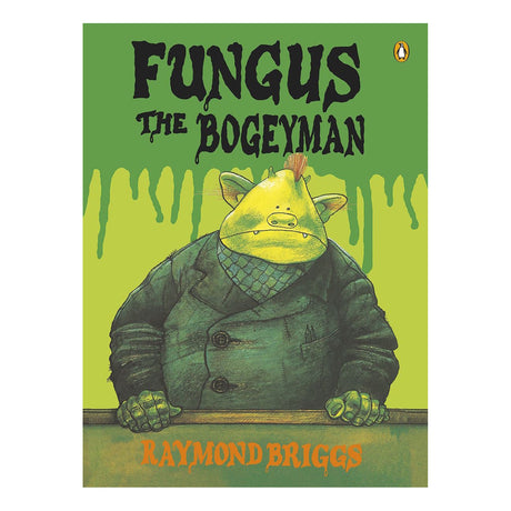 Cover of "Fungus the Bogeyman" by Raymond Briggs. It shows a green, grumpy creature in a dark coat with a dripping slime background, conveying a playful, eerie tone.