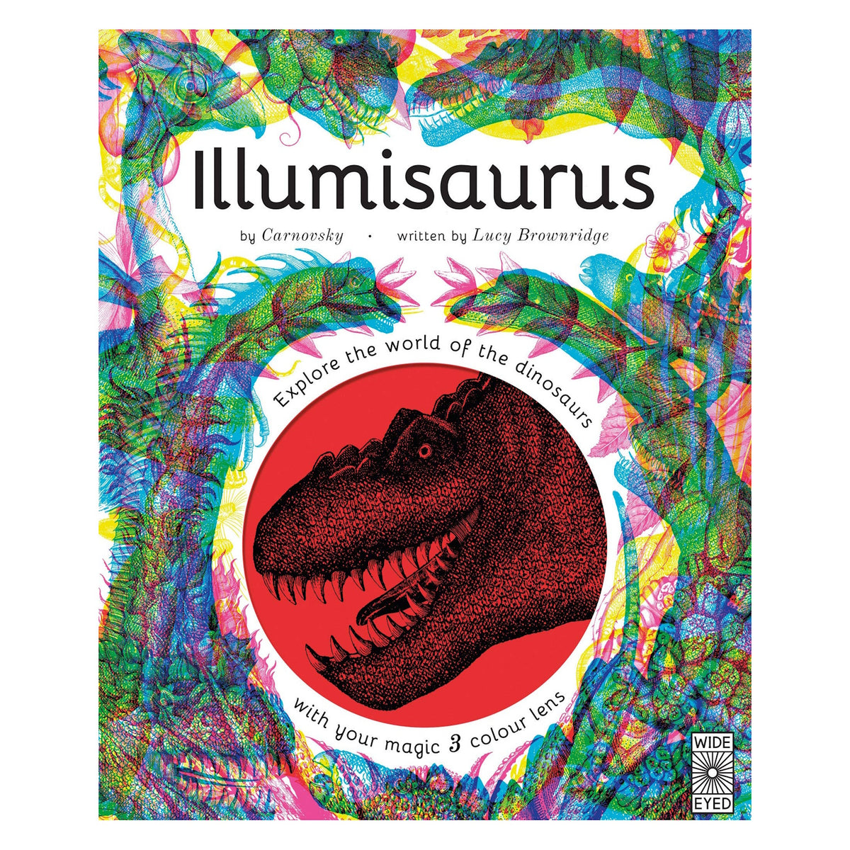 Cover of "Illumisaurus" by Carnovsky and Lucy Brownridge. Features vibrant, colorful dinosaurs surrounding a red circle with a black T-rex silhouette. Text reads: "Explore the world of the dinosaurs with your magic 3 colour lens." The tone is imaginative and adventurous.