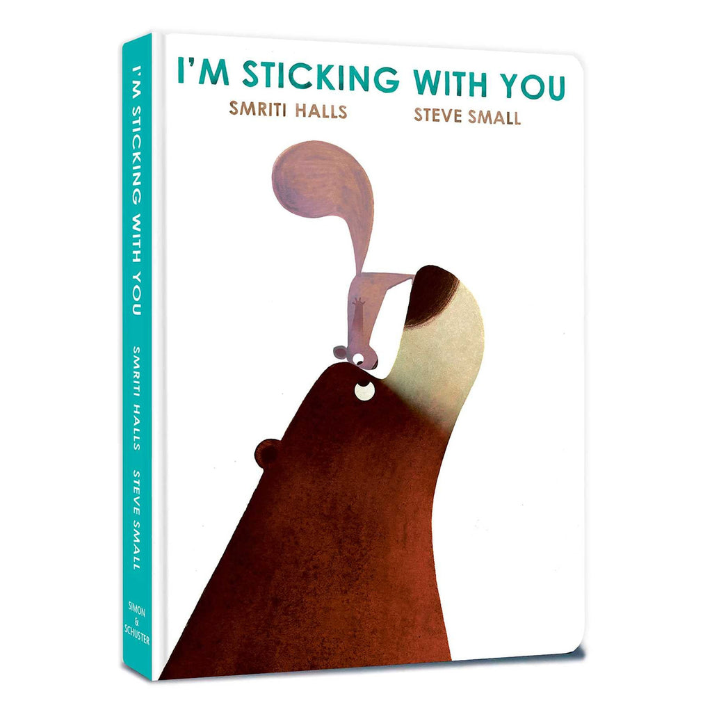 Cover of "I'm Sticking With You" by Smriti Halls and Steve Small. A brown bear smiles up at a small squirrel perched on its nose, conveying friendship.