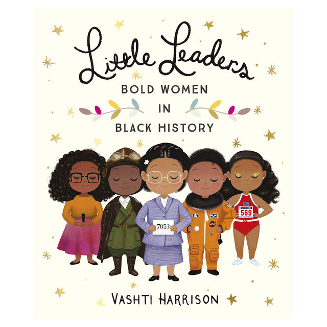 Cover of "Little Leaders: Bold Women in Black History" by Vashti Harrison. Features five illustrated women in diverse historical outfits, symbolizing empowerment and diversity.