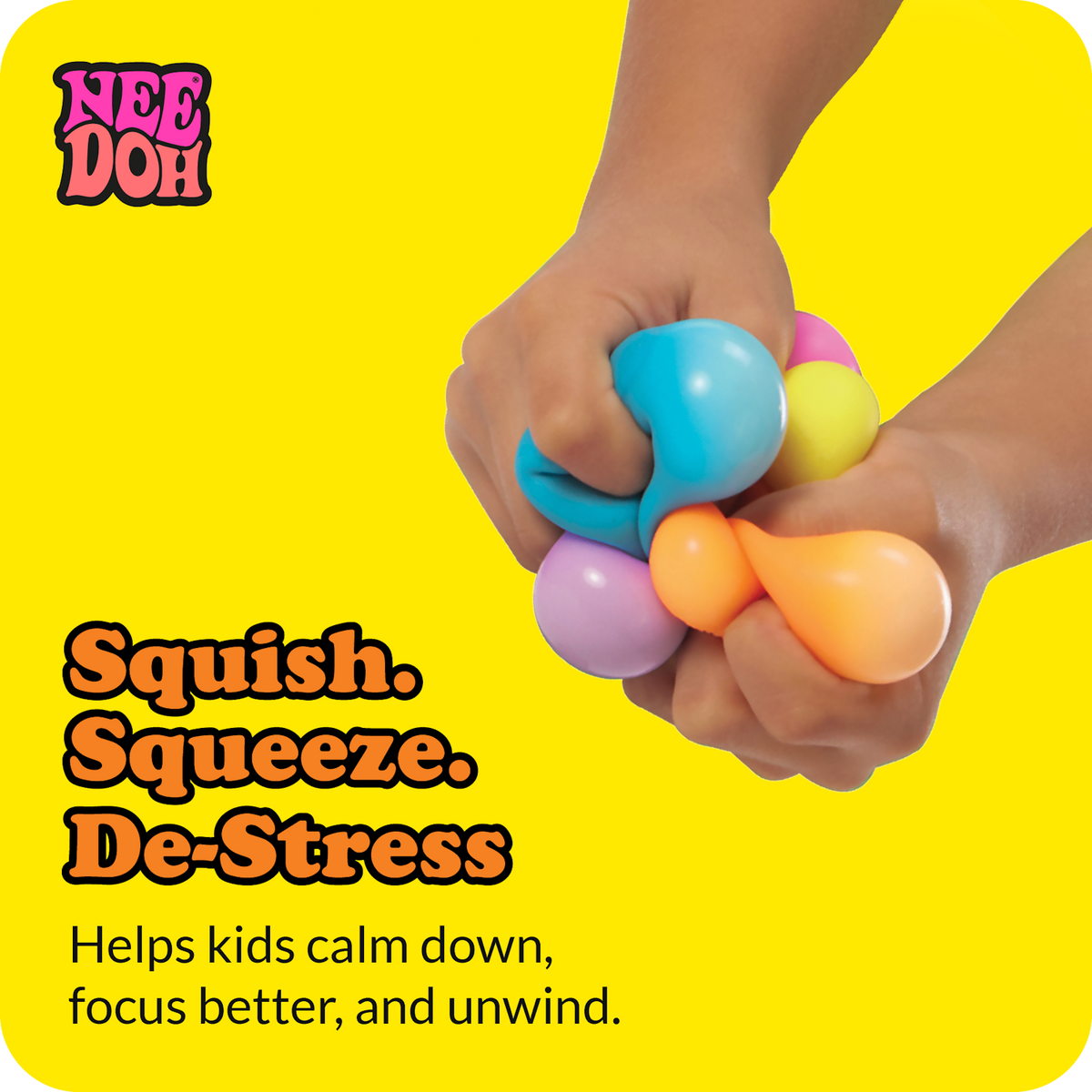 Hands squeezing colorful Teenie NeeDoh stress balls. Text: Squish. Squeeze. De-Stress. Helps kids calm down and focus.