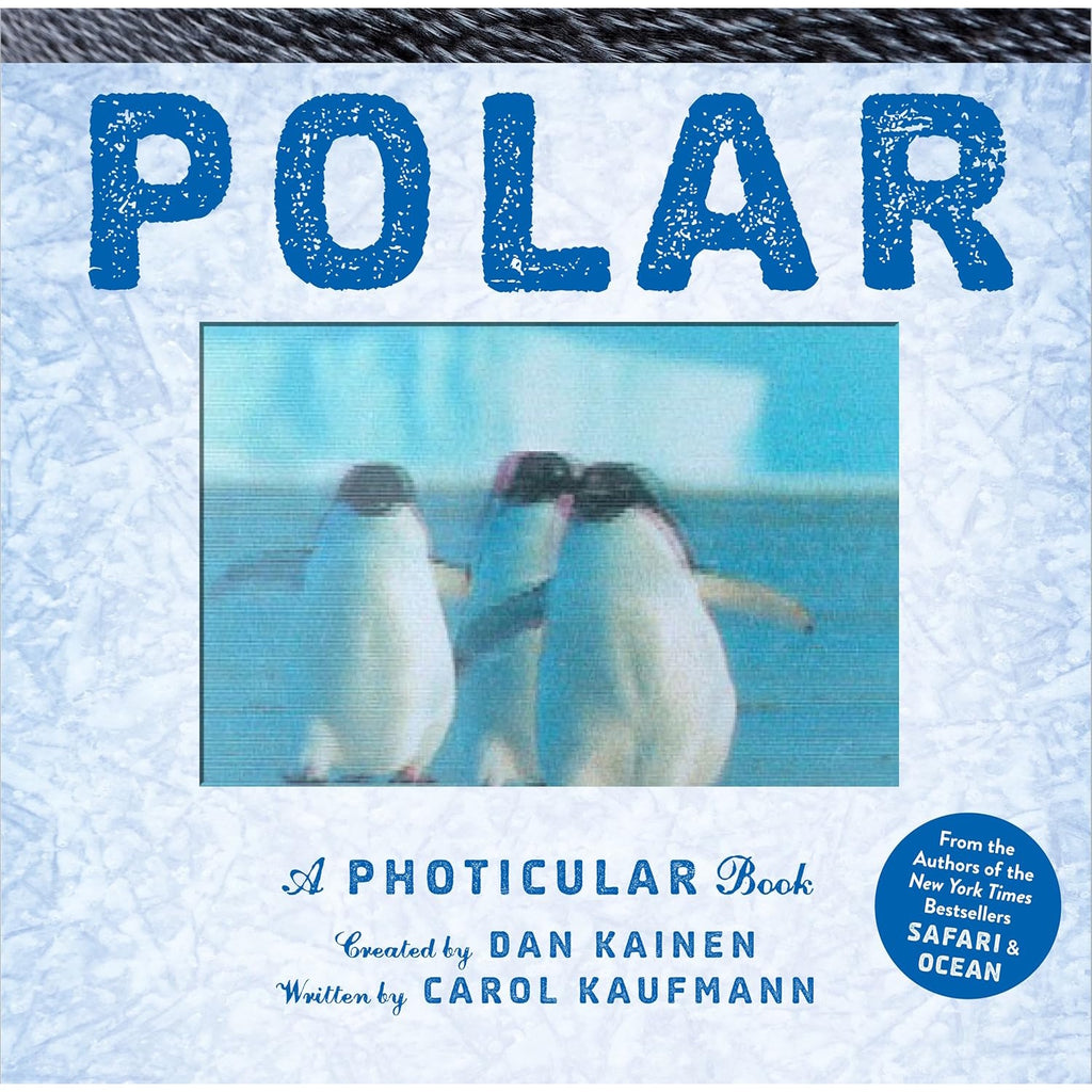 Cover of the book "Polar: A Photicular Book" by Dan Kainen and Carol Kaufmann. It features three penguins in motion, set against an icy blue background. The tone is playful and immersive.