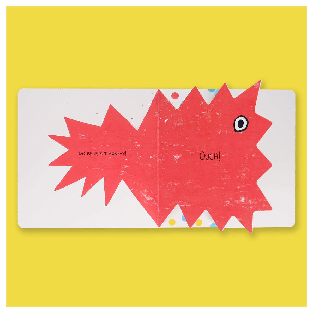 Children's book spread featuring a bright red, spiky character with the text "OR BE A BIT POKE-Y!" on the left page and "OUCH!" on the right page.