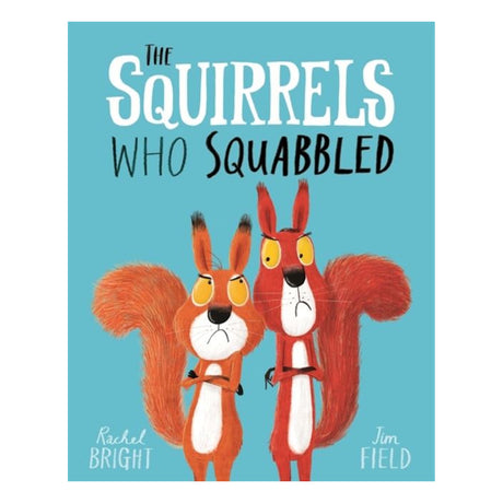 Book cover of The Squirrels Who Squabbled by Rachel Bright and Jim Field, featuring two grumpy red squirrels on a blue background.