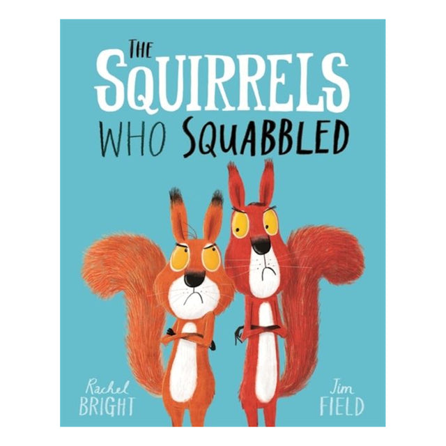 Book cover of The Squirrels Who Squabbled by Rachel Bright and Jim Field, featuring two grumpy red squirrels on a blue background.