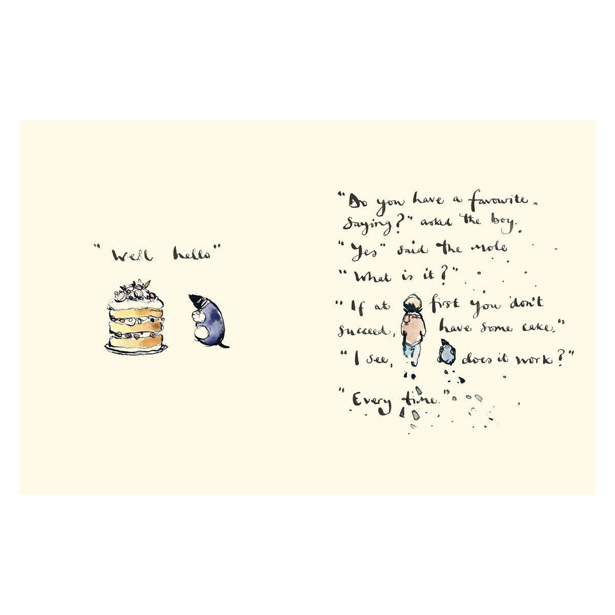 A mole sits facing a tall cake saying, "Well, hello." Next to it, a boy and the mole converse: "Do you have a favorite saying?" "Yes," the mole replies. "If at first you don’t succeed, have some cake." The boy asks, "Does it work?" "Every time," says the mole. The tone is whimsical and humorous.