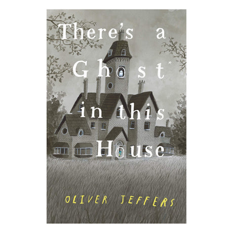 Cover of "There's a Ghost in this House" by Oliver Jeffers. An eerie, large, old house sits in tall grass, surrounded by bare trees under a gray sky.
