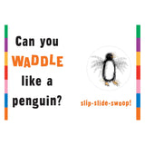 Book graphic asking "Can you WADDLE like a penguin?" with a penguin illustration and "slip-slide-swoop!" text.