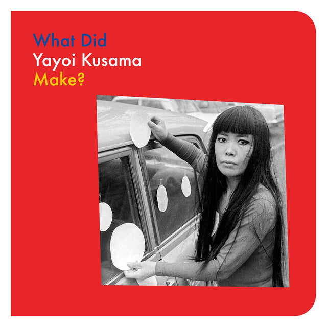 Book cover titled "What Did Yayoi Kusama Make?" featuring a B&W photo of her sticking dots on a car.