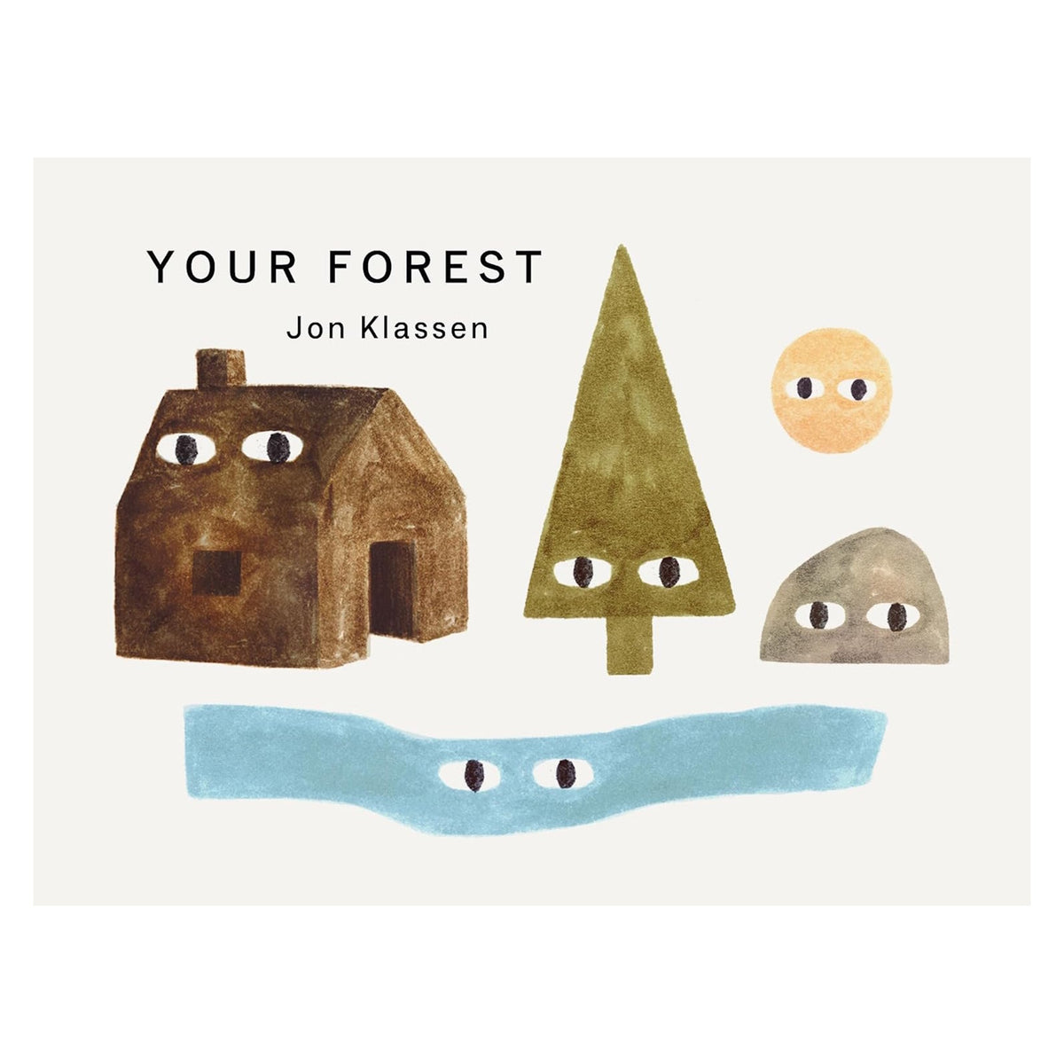 Book cover of Your Forest by Jon Klassen, featuring a house, tree, rock, sun, and river, all with shifty eyes.